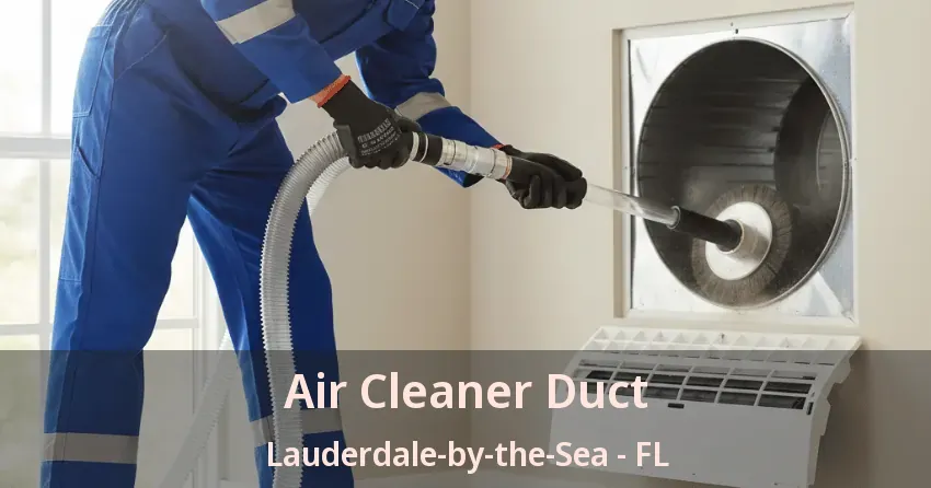 Air Cleaner Duct Lauderdale-by-the-Sea - FL