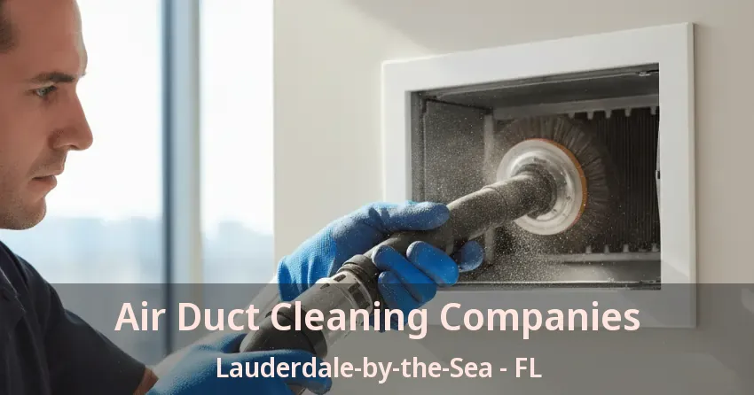 Air Duct Cleaning Companies Lauderdale-by-the-Sea - FL Air Duct Cleaning Companies Lauderdale-by-the-Sea - FL