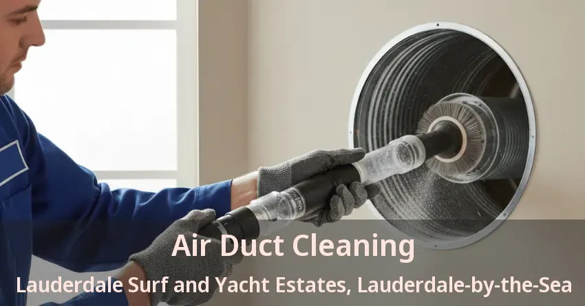 Air Duct Cleaning Lauderdale Surf and Yacht Estates, Lauderdale-by-the-Sea - FL