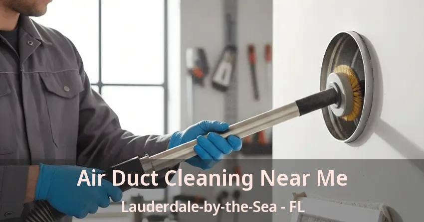 Air Duct Cleaning Near Me Lauderdale-by-the-Sea - FL Air Duct Cleaning Near Me Lauderdale-by-the-Sea - FL