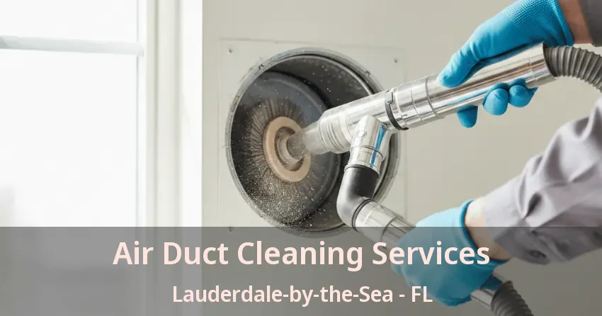 Air Duct Cleaning Services Lauderdale-by-the-Sea - FL