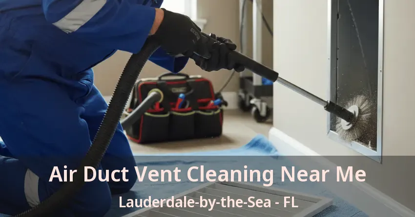 Air Duct Vent Cleaning Near Me Lauderdale-by-the-Sea - FL