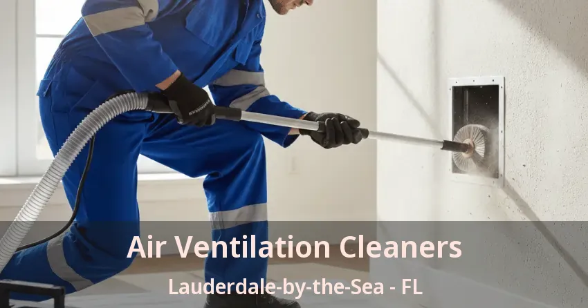 Air Ventilation Cleaners Lauderdale-by-the-Sea - FL