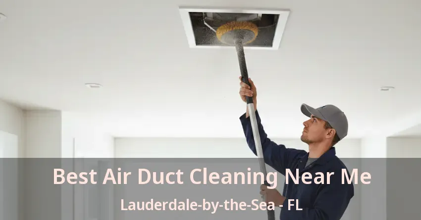 Best Air Duct Cleaning Near Me Lauderdale-by-the-Sea - FL