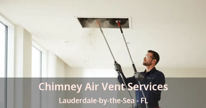 Chimney Air Vent Services Lauderdale-by-the-Sea - FL
