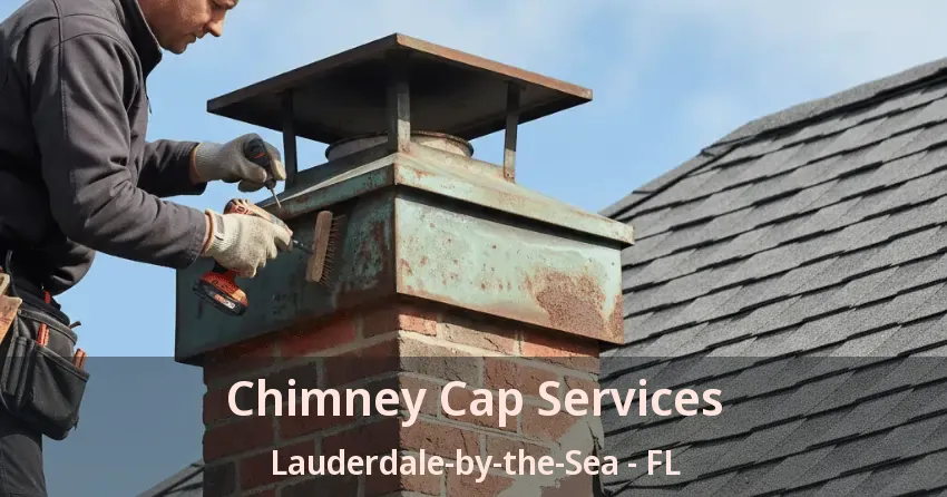 Chimney Cap Services Lauderdale-by-the-Sea - FL