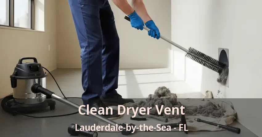 Clean Dryer Vent Lauderdale-by-the-Sea - FL Clean Dryer Vent Lauderdale-by-the-Sea - FL