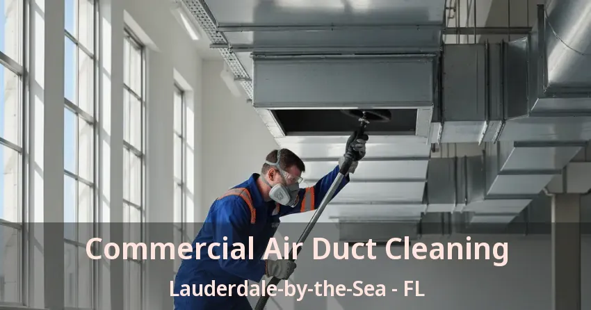 Commercial Air Duct Cleaning Lauderdale-by-the-Sea - FL Commercial Air Duct Cleaning Lauderdale-by-the-Sea - FL