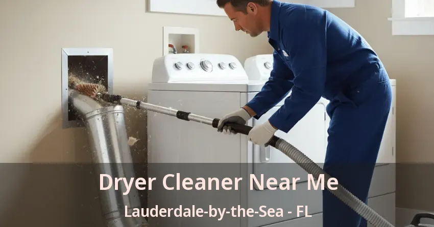 Dryer Cleaner Near Me Lauderdale-by-the-Sea - FL