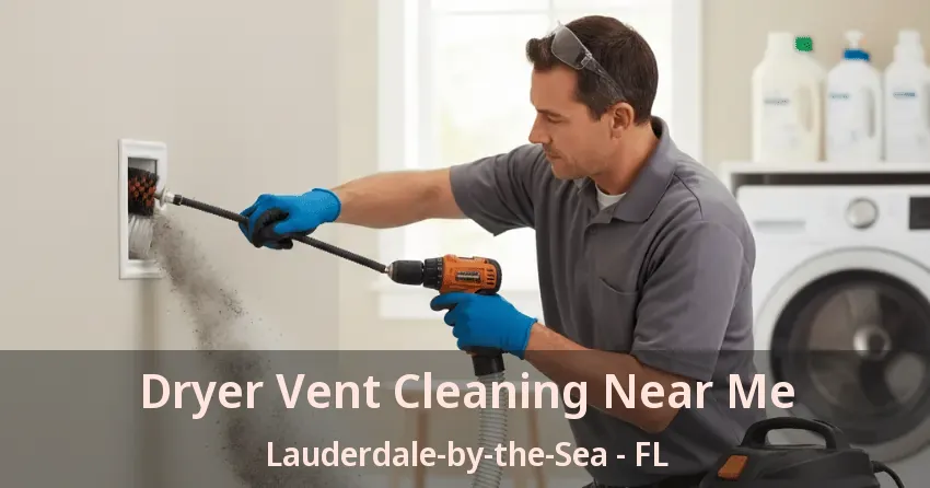 Dryer Vent Cleaning Near Me Lauderdale-by-the-Sea - FL Dryer Vent Cleaning Near Me Lauderdale-by-the-Sea - FL