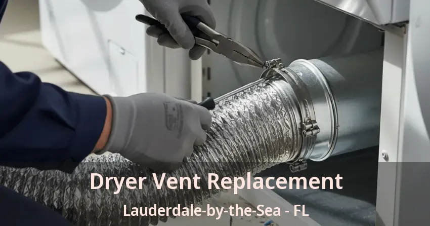 Dryer Vent Replacement Lauderdale-by-the-Sea - FL