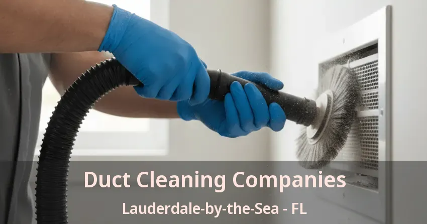 Duct Cleaning Companies Lauderdale-by-the-Sea - FL