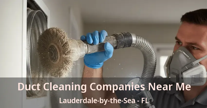 Duct Cleaning Companies Near Me Lauderdale-by-the-Sea - FL