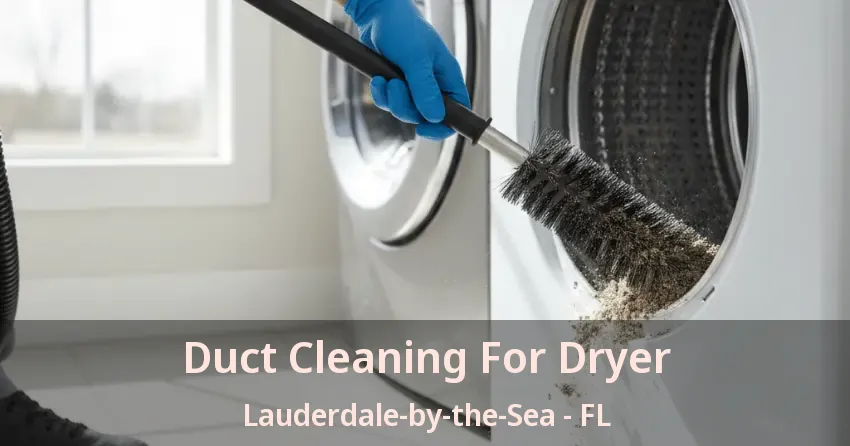 Duct Cleaning For Dryer Lauderdale-by-the-Sea - FL