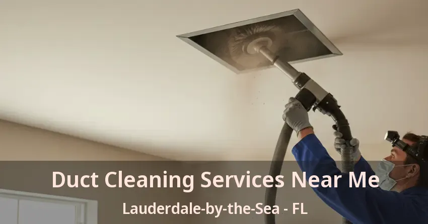 Duct Cleaning Services Near Me Lauderdale-by-the-Sea - FL