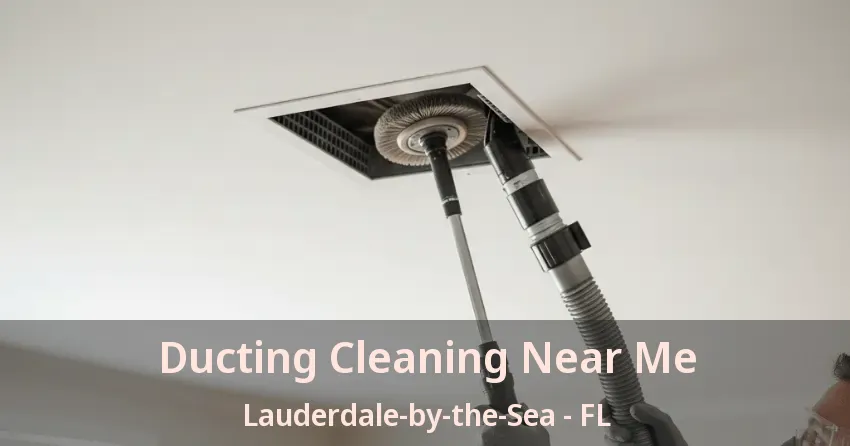Ducting Cleaning Near Me Lauderdale-by-the-Sea - FL