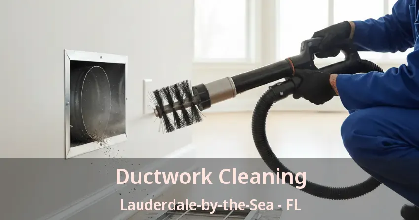 Ductwork Cleaning Lauderdale-by-the-Sea - FL