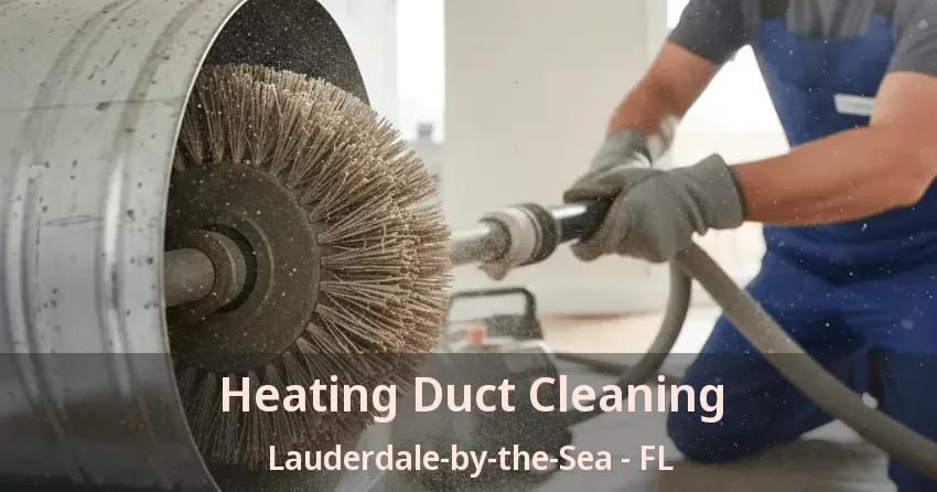 Heating Duct Cleaning Lauderdale-by-the-Sea - FL
