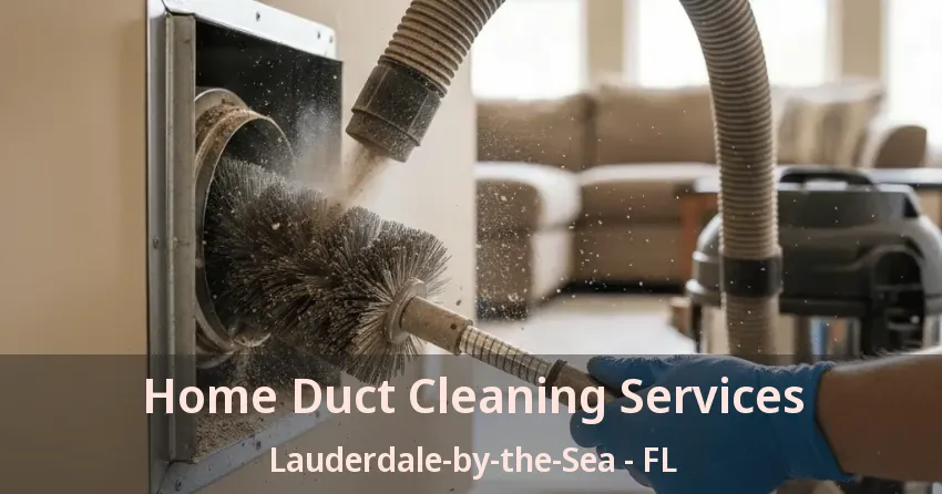 Home Duct Cleaning Services Lauderdale-by-the-Sea - FL