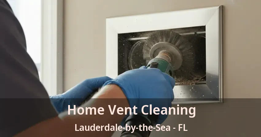 Home Vent Cleaning Lauderdale-by-the-Sea - FL