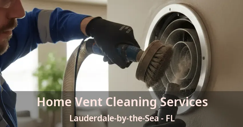 Home Vent Cleaning Services Lauderdale-by-the-Sea - FL