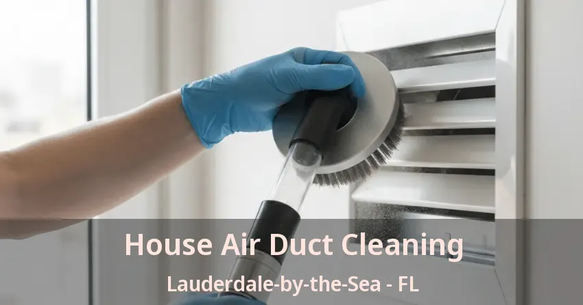 House Air Duct Cleaning Lauderdale-by-the-Sea - FL House Air Duct Cleaning Lauderdale-by-the-Sea - FL