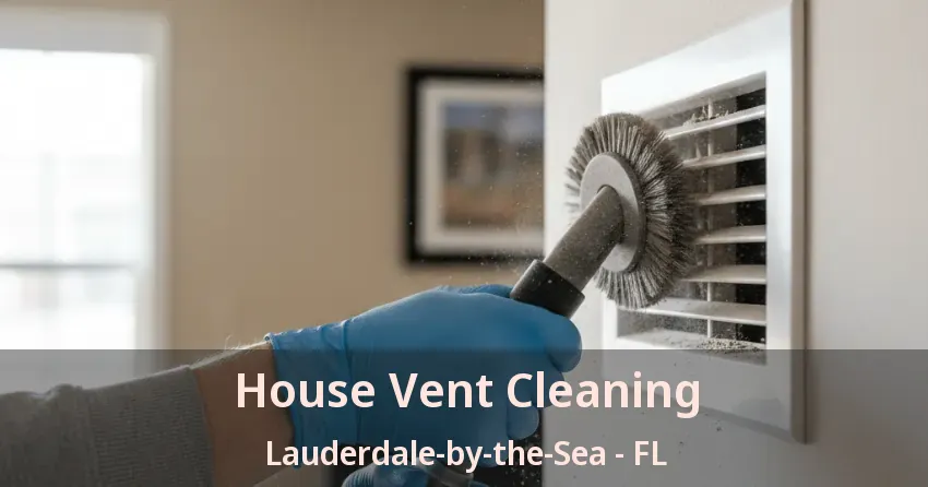 House Vent Cleaning Lauderdale-by-the-Sea - FL
