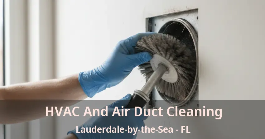 HVAC And Air Duct Cleaning Lauderdale-by-the-Sea - FL