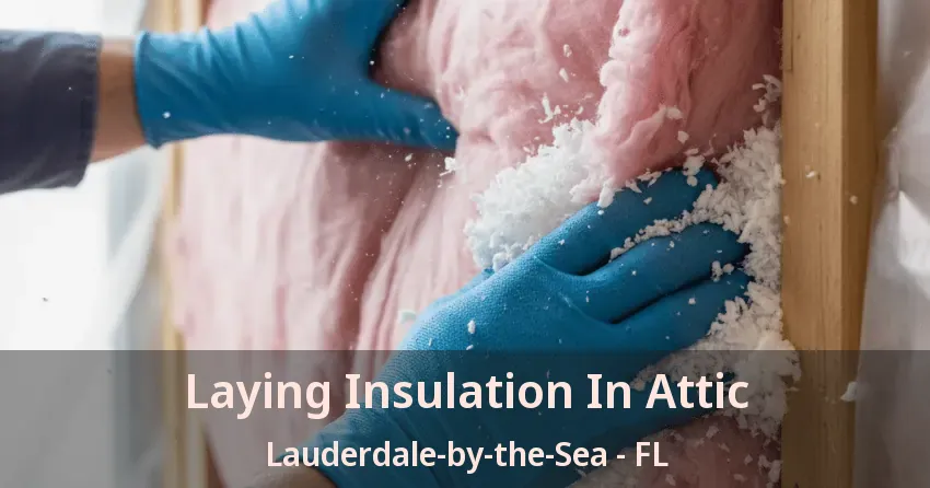 Laying Insulation In Attic Lauderdale-by-the-Sea - FL
