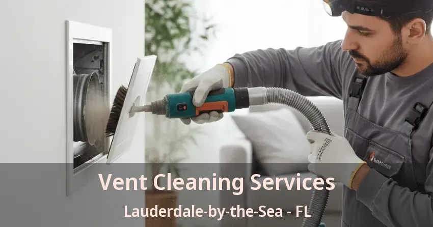 Vent Cleaning Services Lauderdale-by-the-Sea - FL