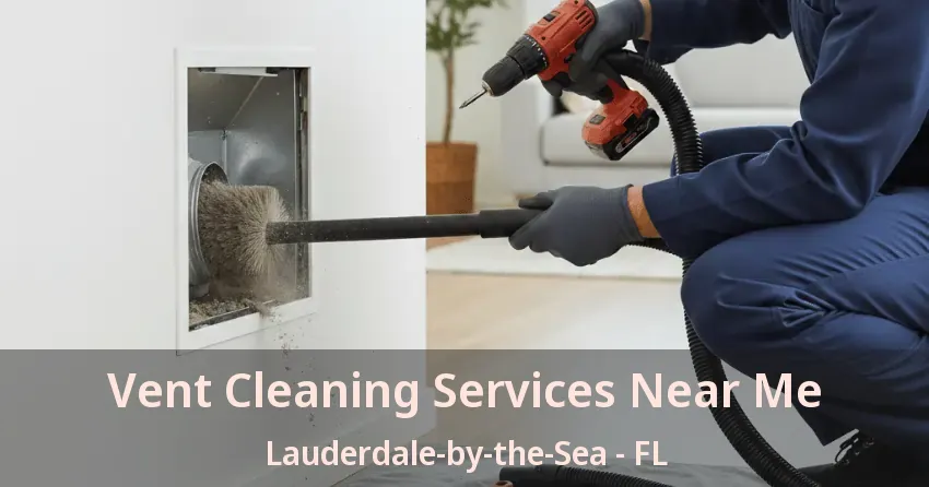 Vent Cleaning Services Near Me Lauderdale-by-the-Sea - FL
